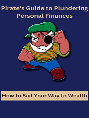 cover image of Pirate's Guide to Plundering Personal Finances How to Sail Your Way to Wealth